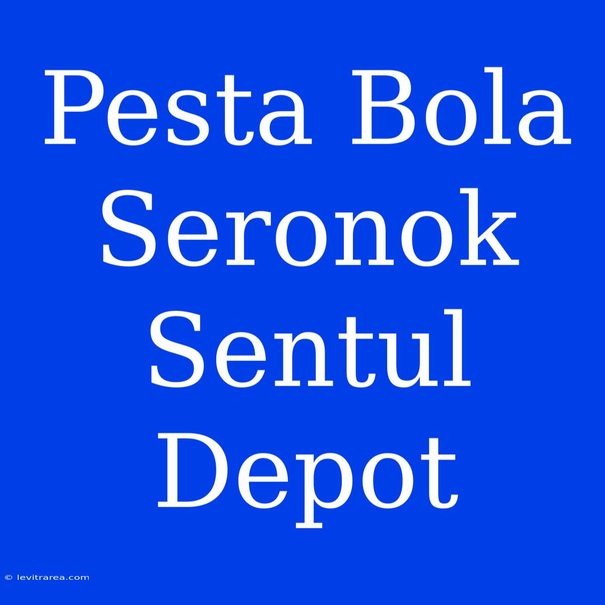 Pesta Bola Seronok Sentul Depot