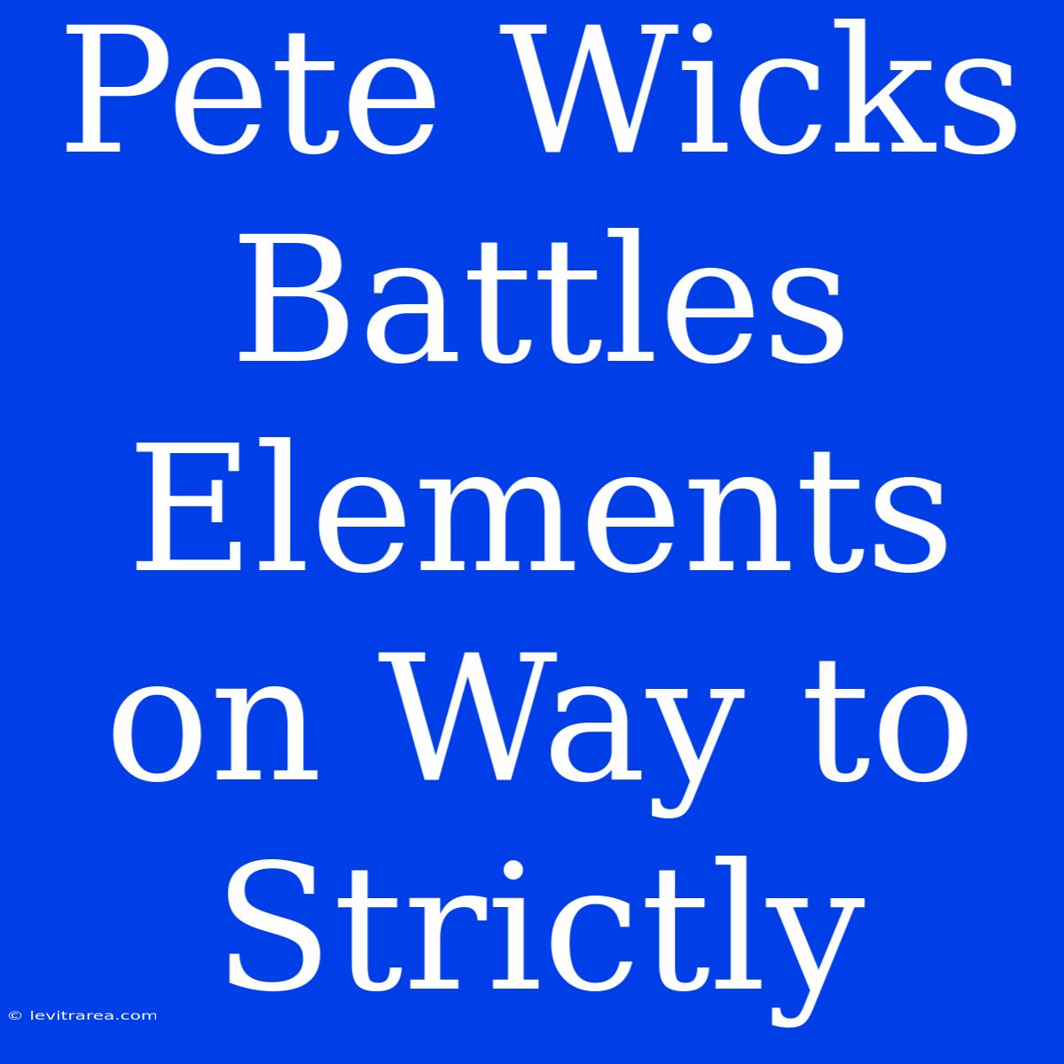 Pete Wicks Battles Elements On Way To Strictly