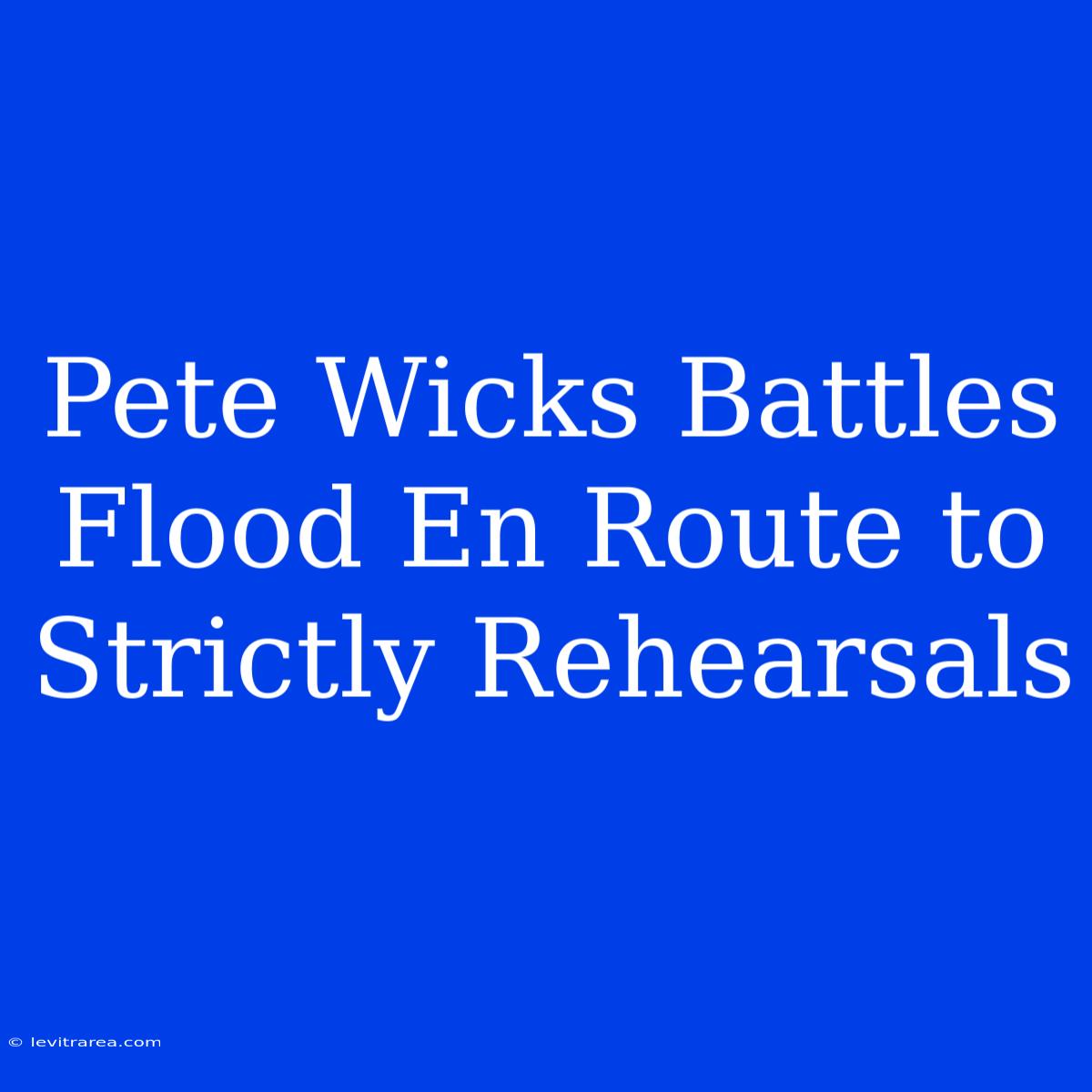 Pete Wicks Battles Flood En Route To Strictly Rehearsals