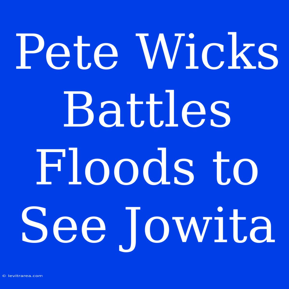 Pete Wicks Battles Floods To See Jowita