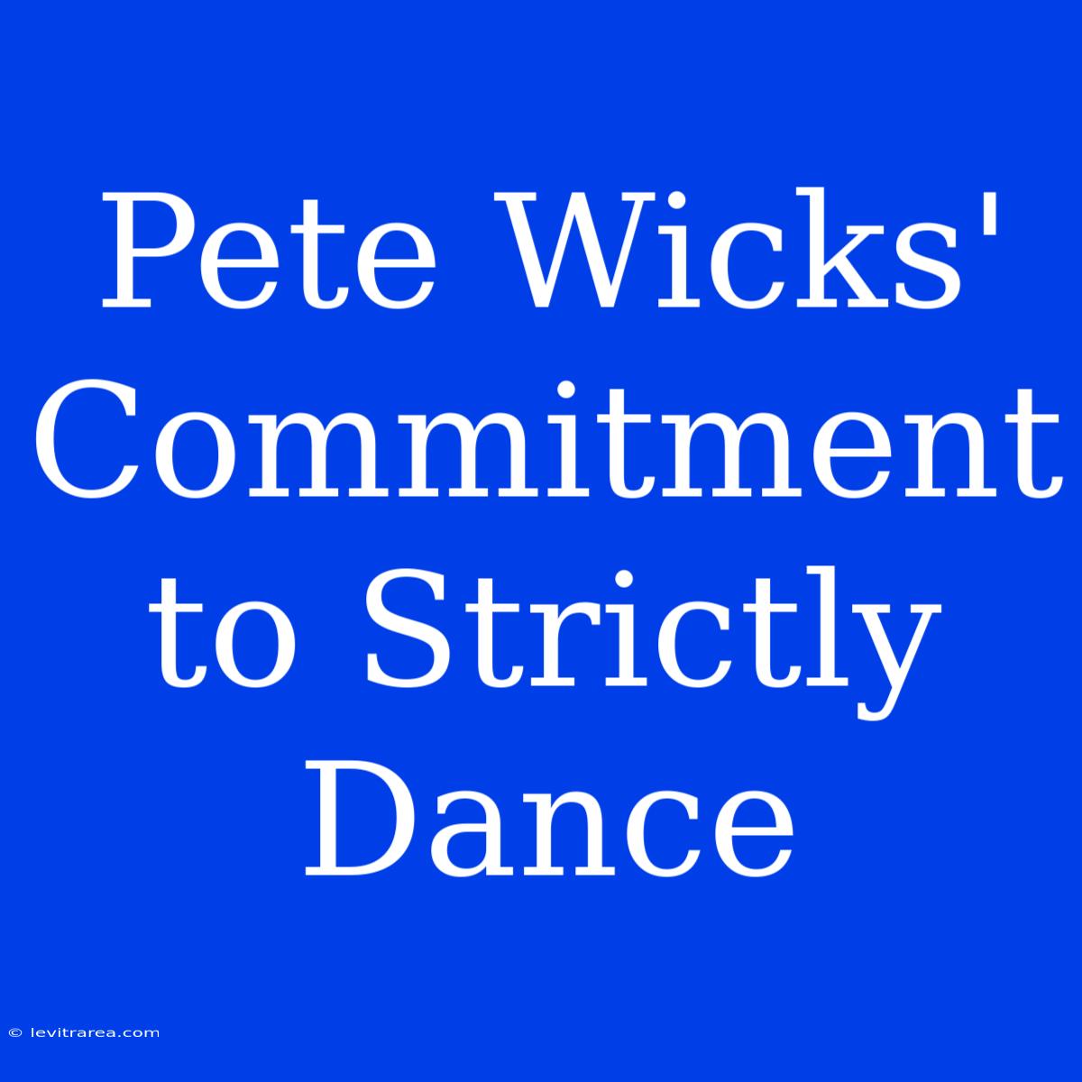 Pete Wicks' Commitment To Strictly Dance