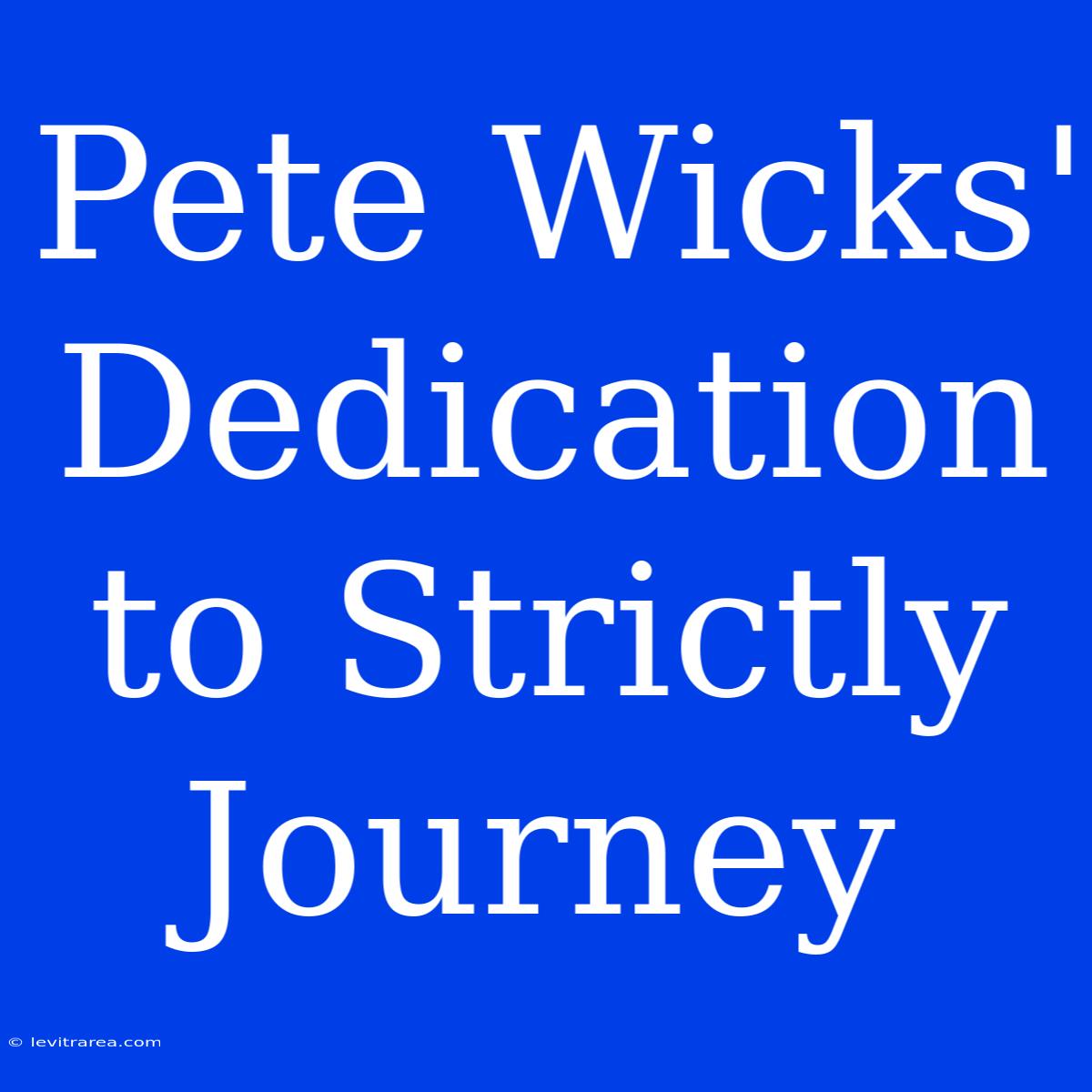 Pete Wicks' Dedication To Strictly Journey 