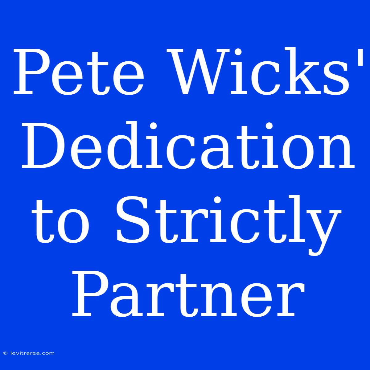 Pete Wicks' Dedication To Strictly Partner