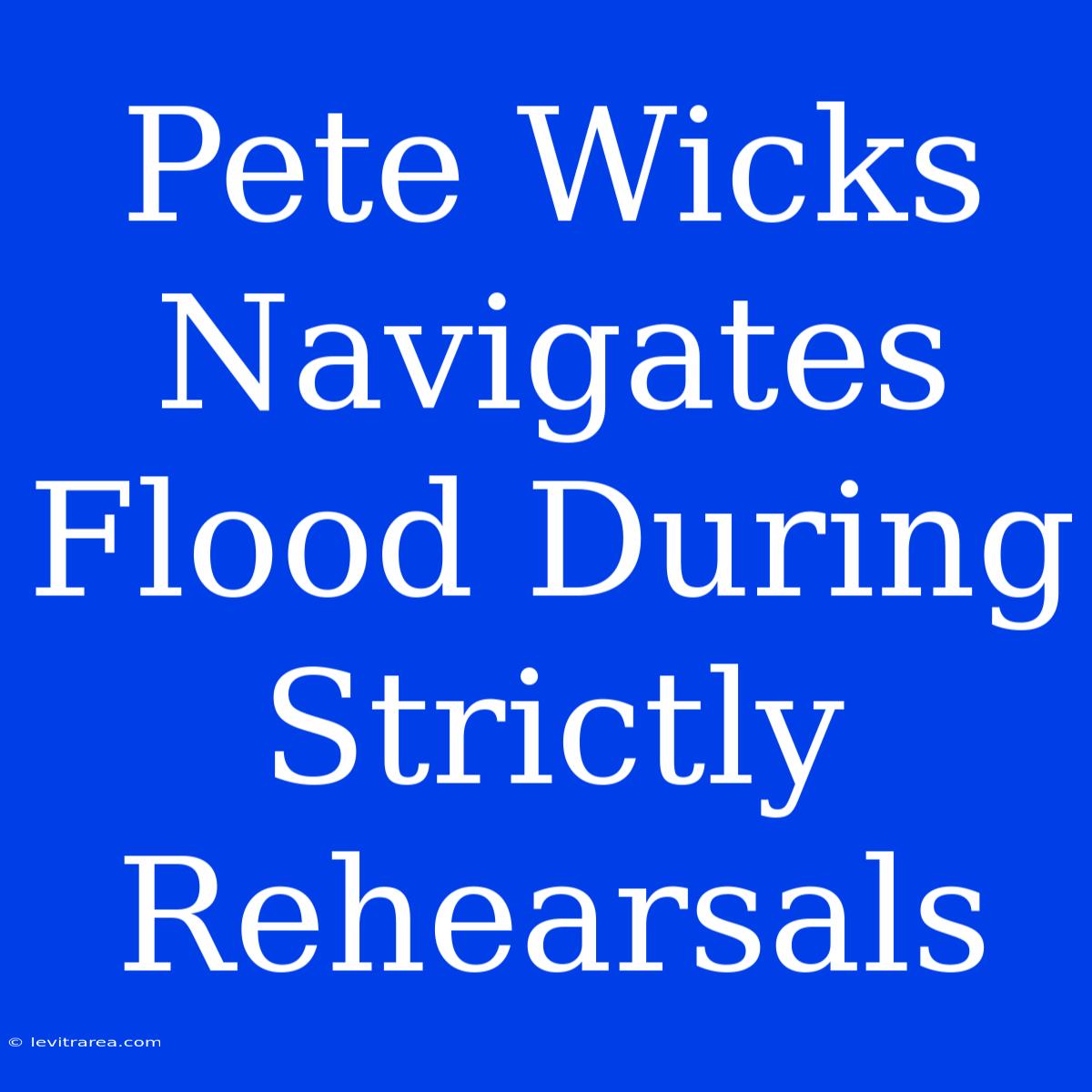 Pete Wicks Navigates Flood During Strictly Rehearsals