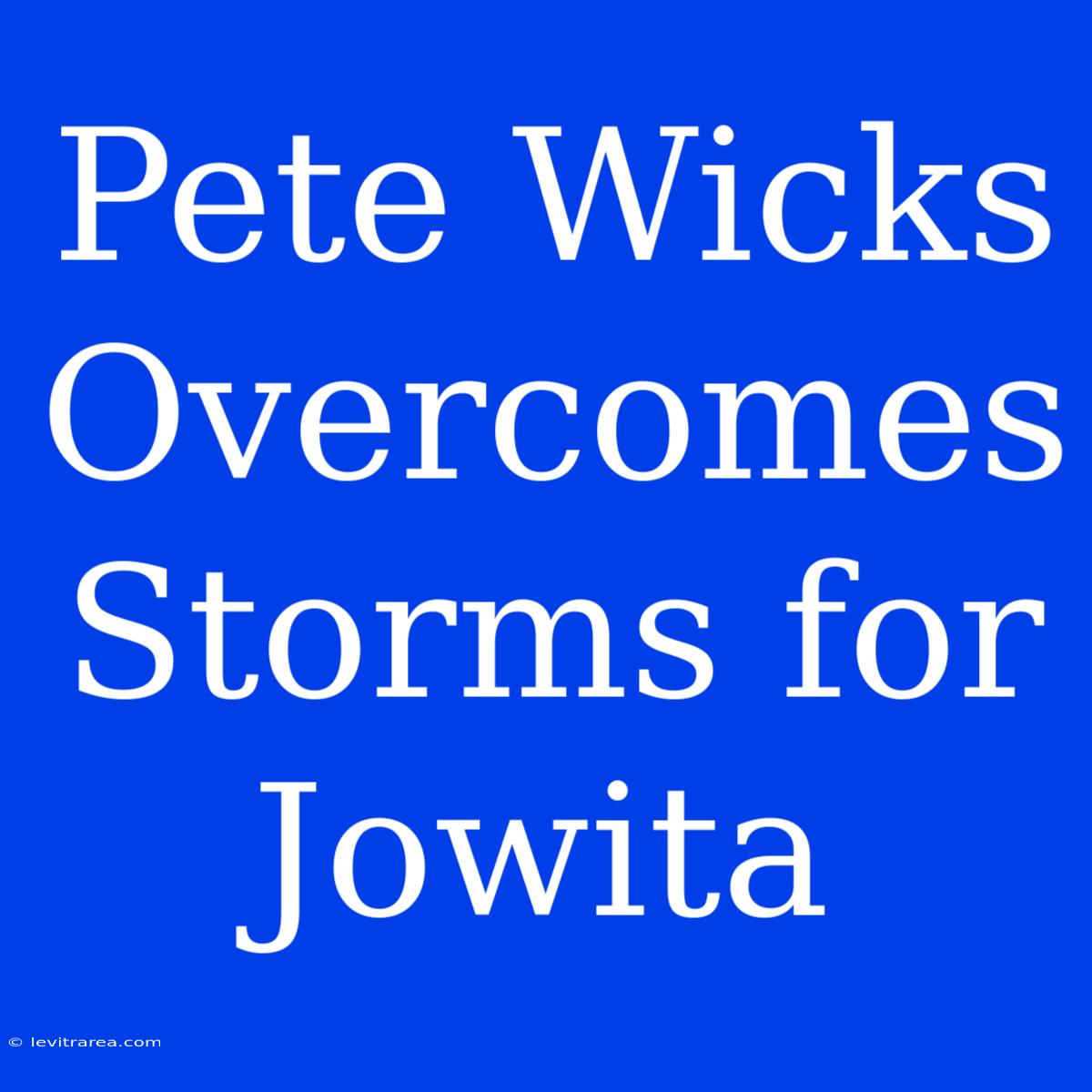 Pete Wicks Overcomes Storms For Jowita