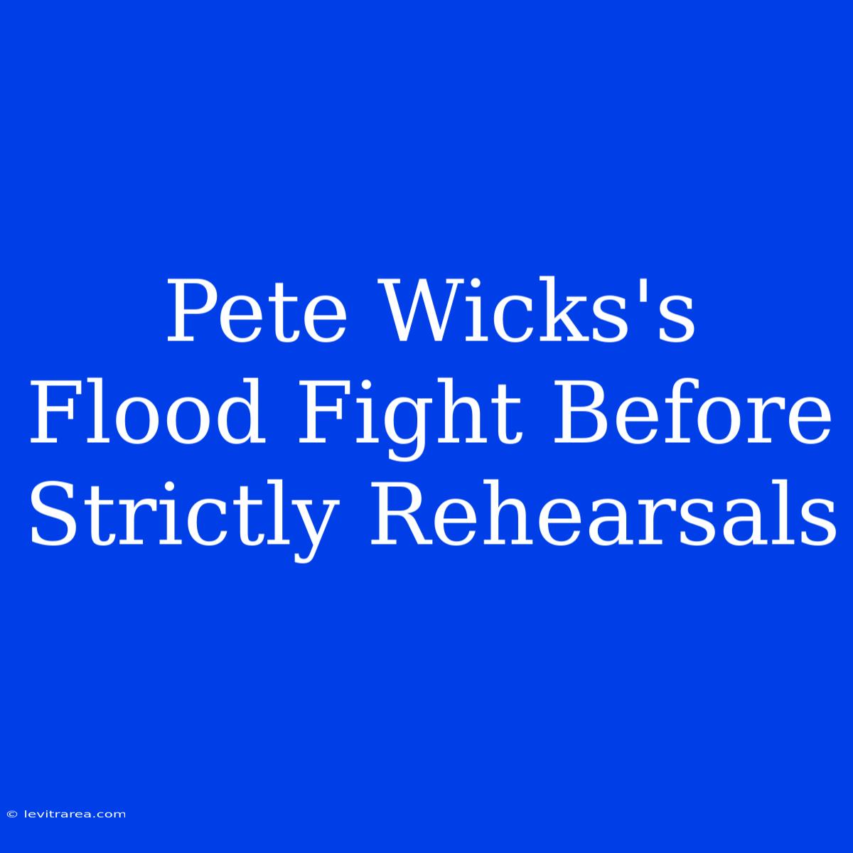 Pete Wicks's  Flood Fight Before Strictly Rehearsals