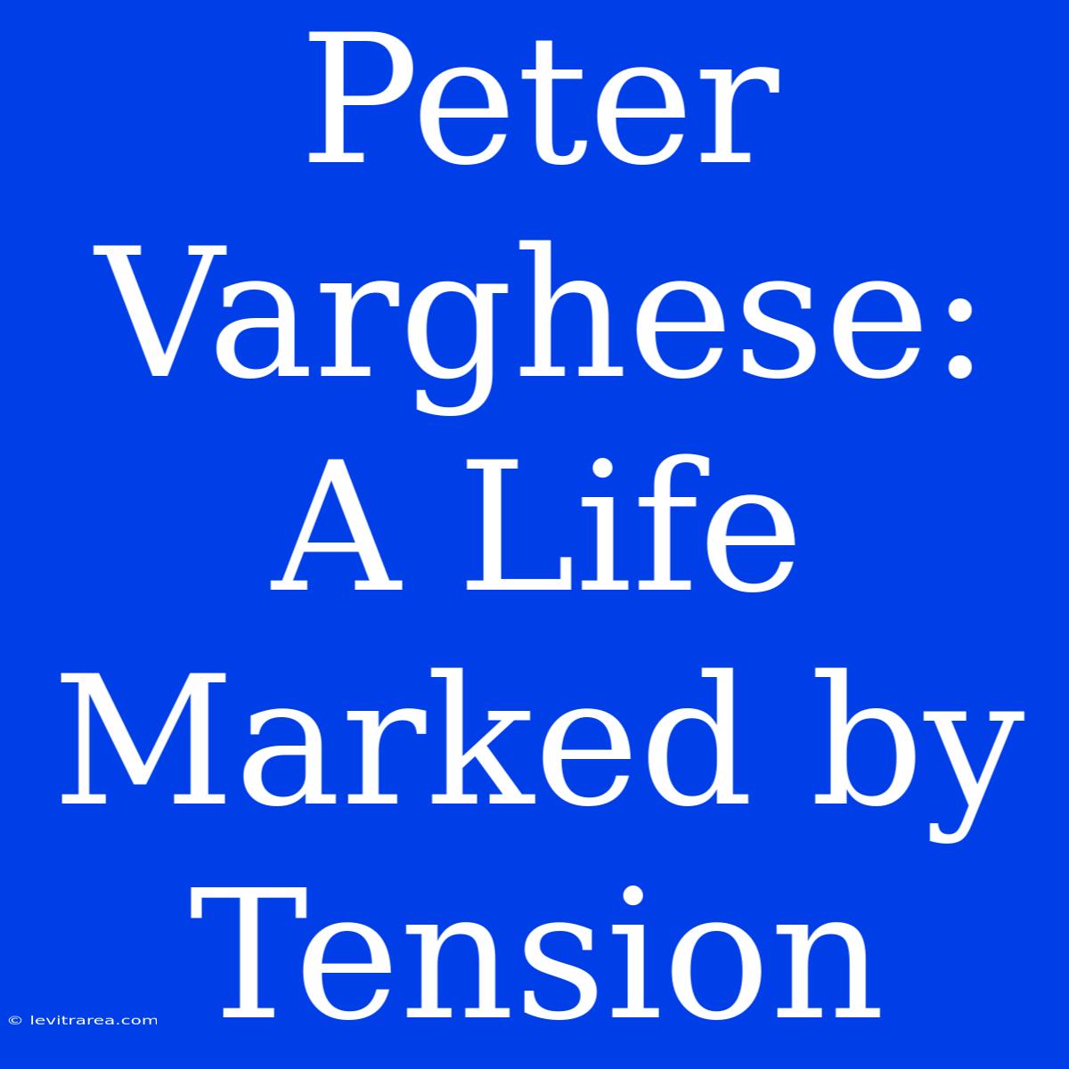 Peter Varghese: A Life Marked By Tension