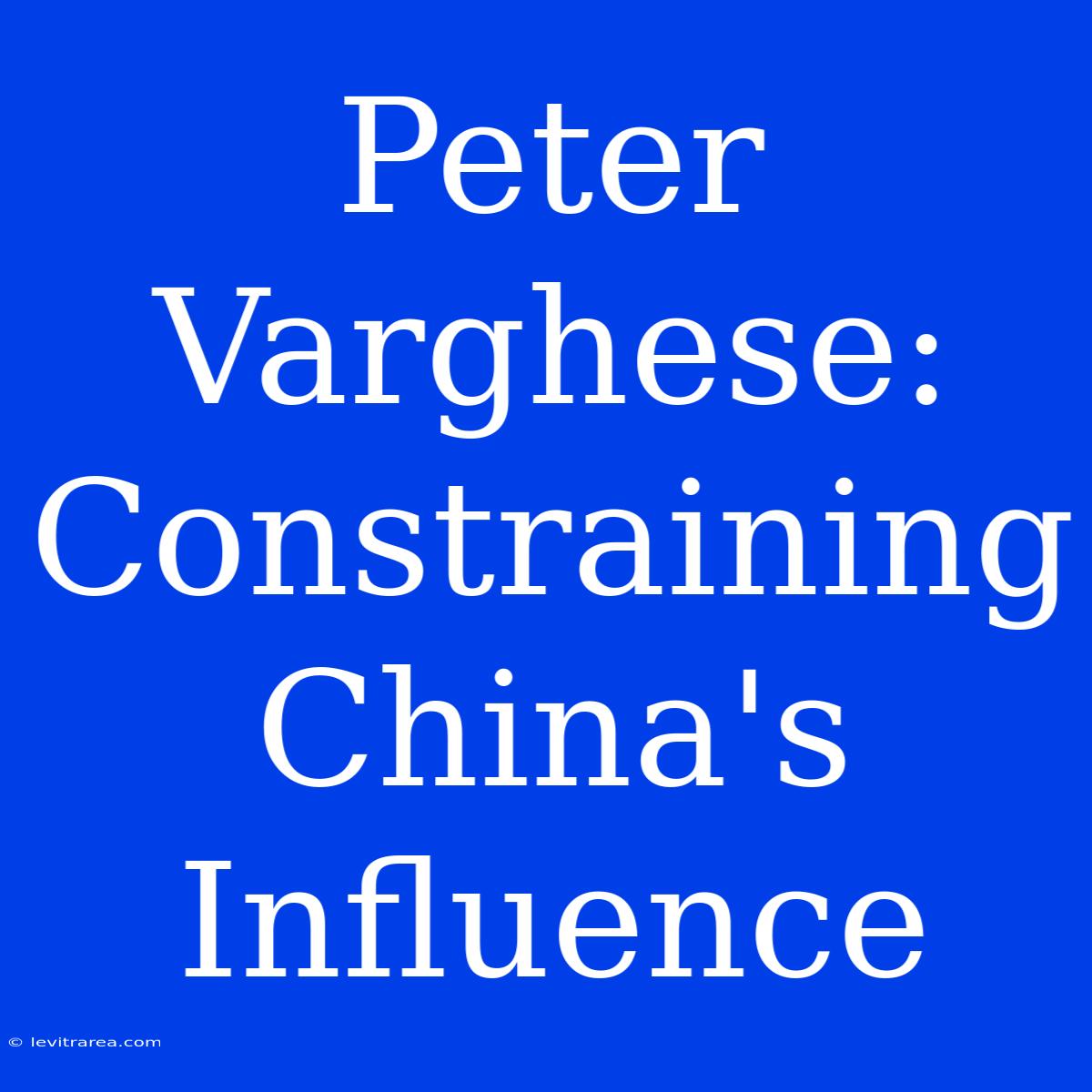 Peter Varghese: Constraining China's Influence