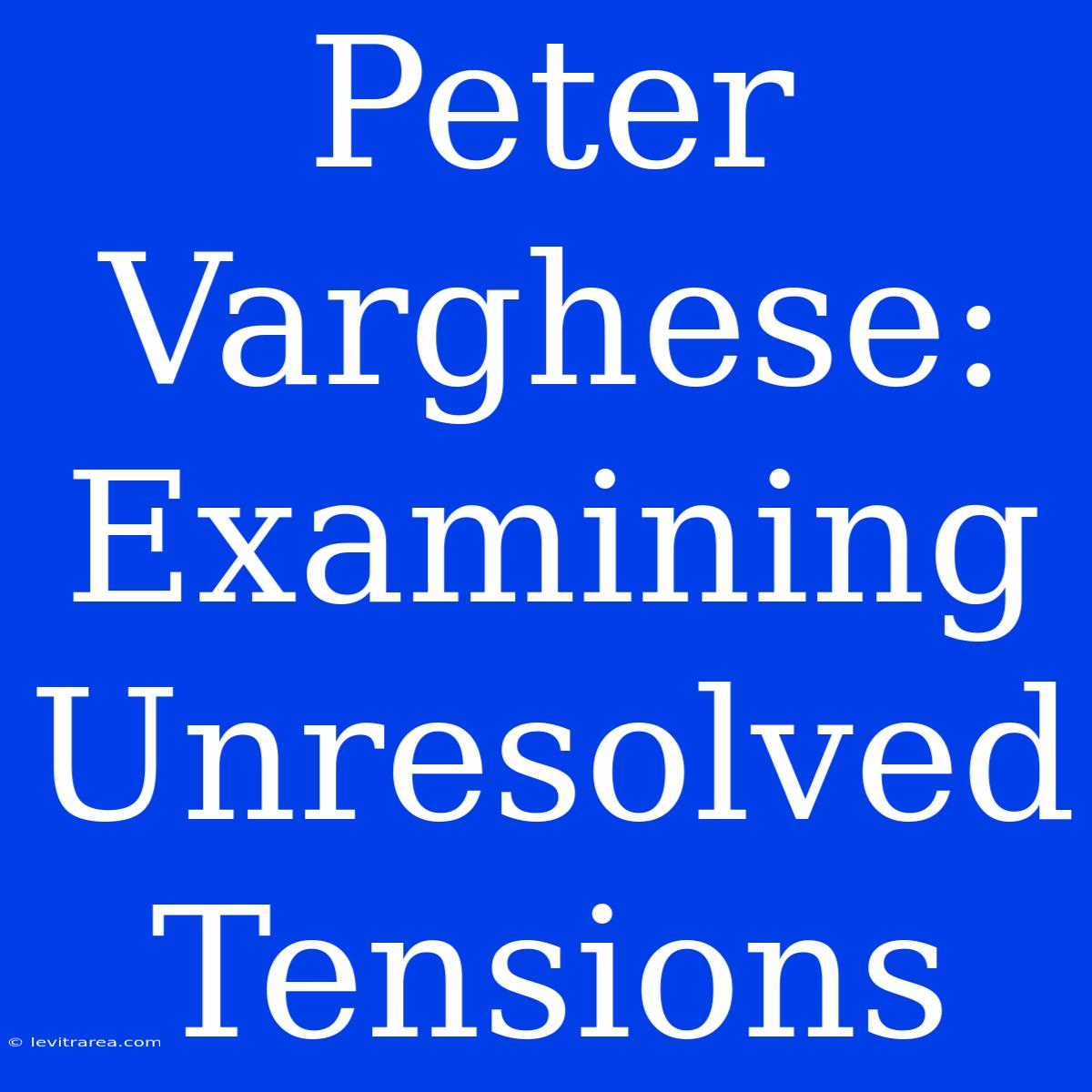 Peter Varghese: Examining Unresolved Tensions