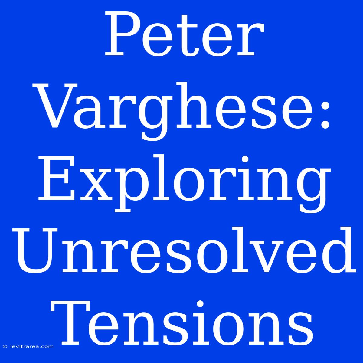 Peter Varghese: Exploring Unresolved Tensions