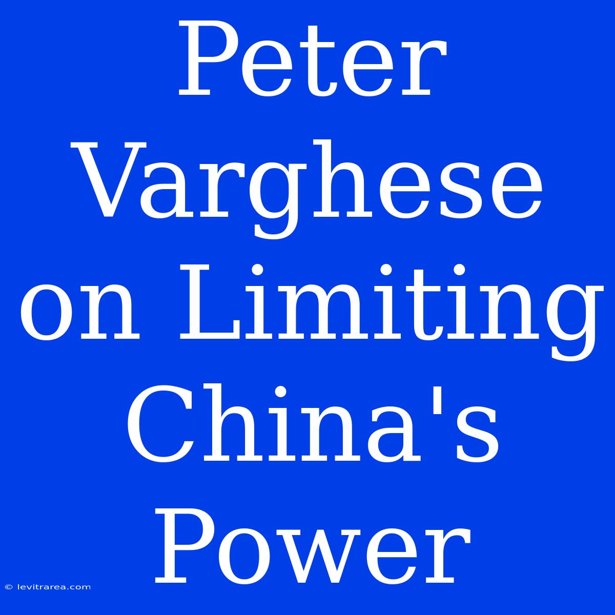 Peter Varghese On Limiting China's Power