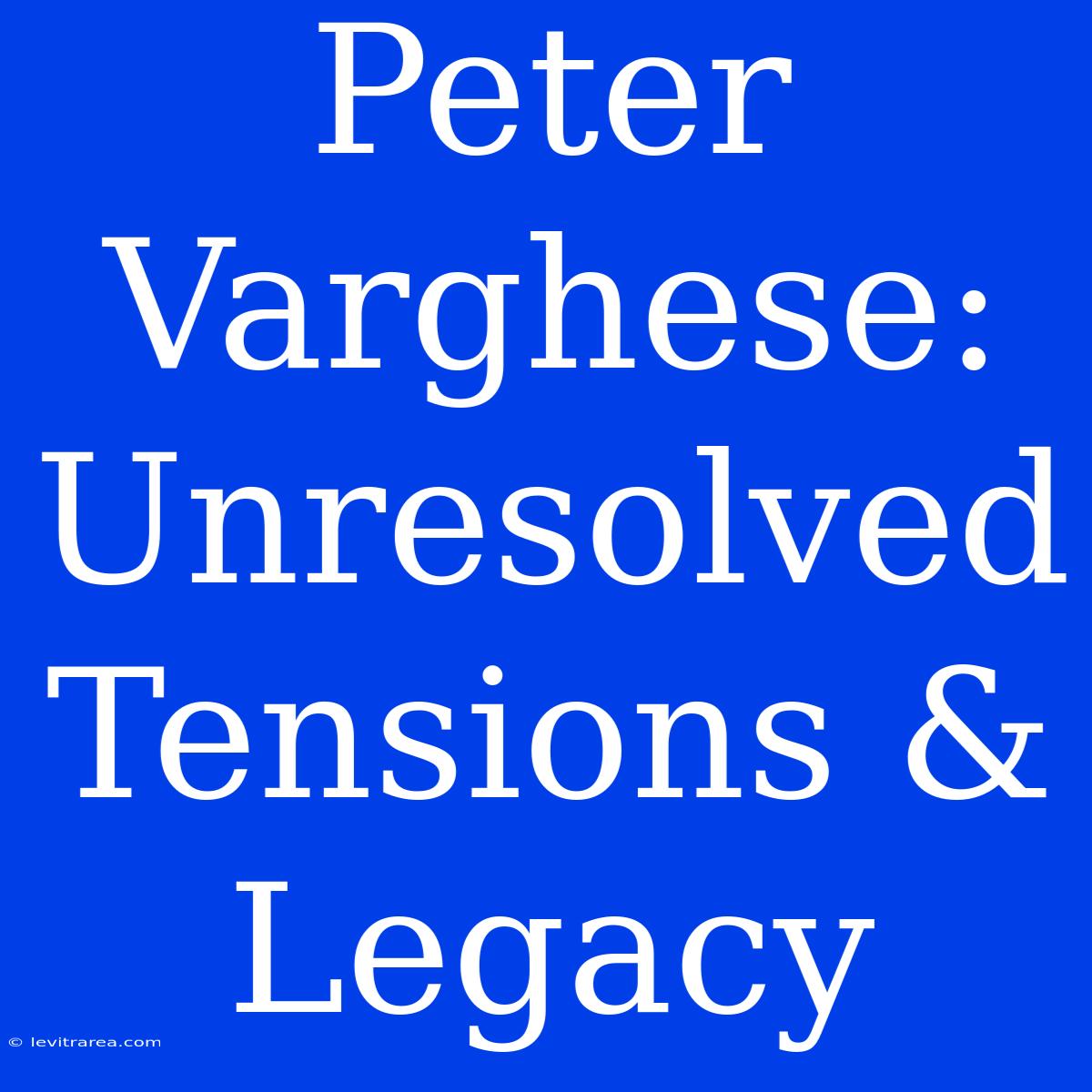 Peter Varghese: Unresolved Tensions & Legacy