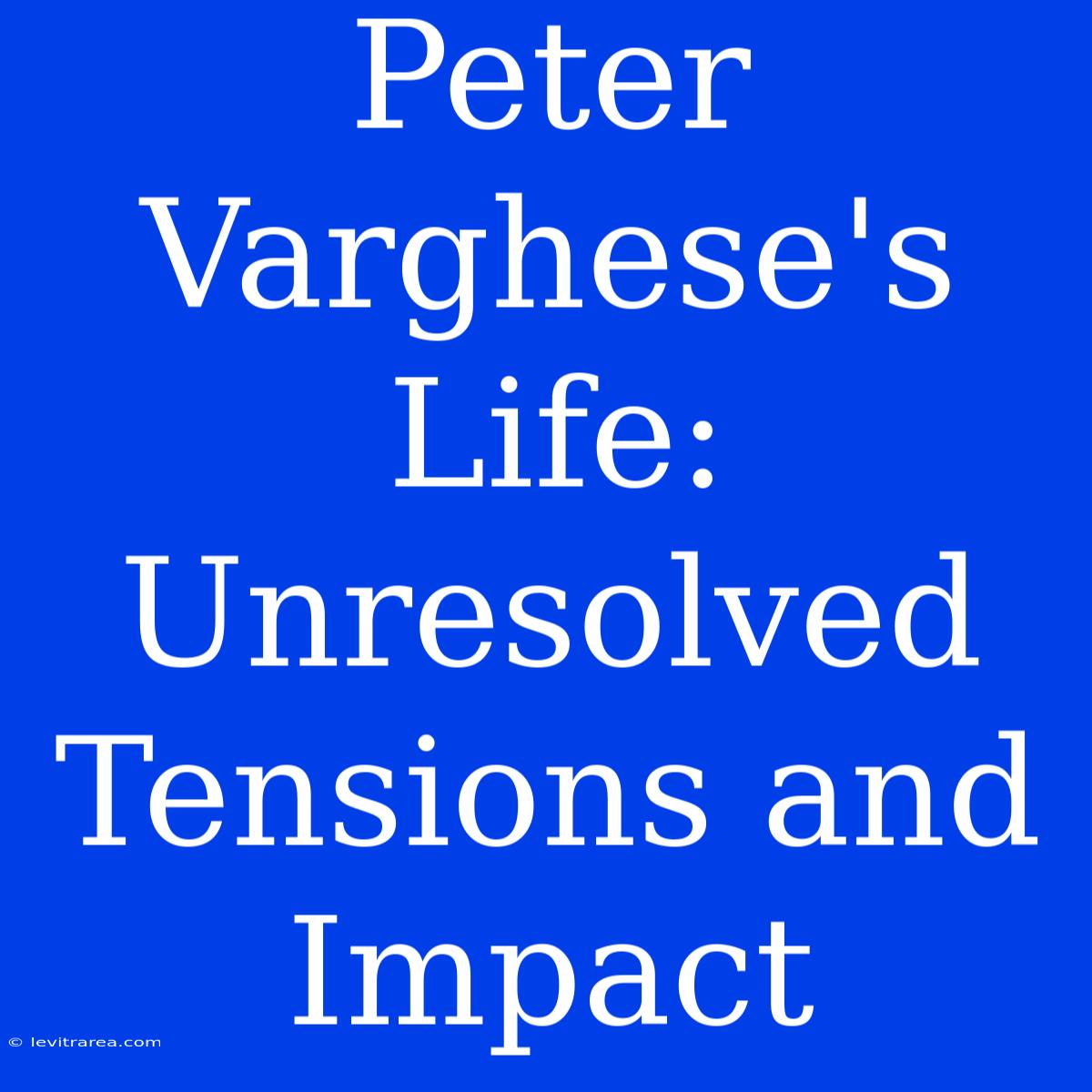 Peter Varghese's Life: Unresolved Tensions And Impact