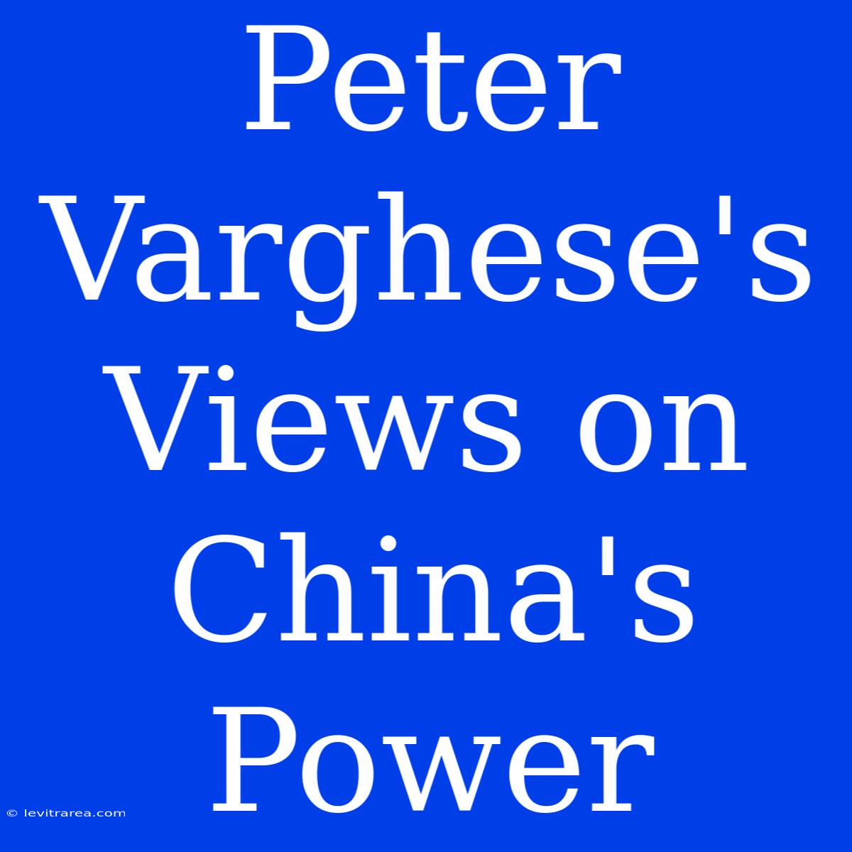 Peter Varghese's Views On China's Power