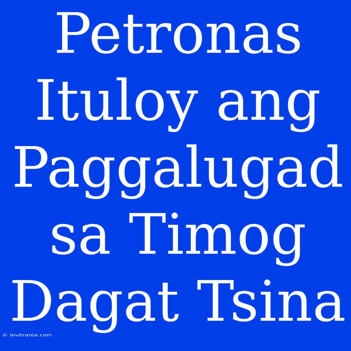 Petronas Ituloy Ang Paggalugad Sa Timog Dagat Tsina