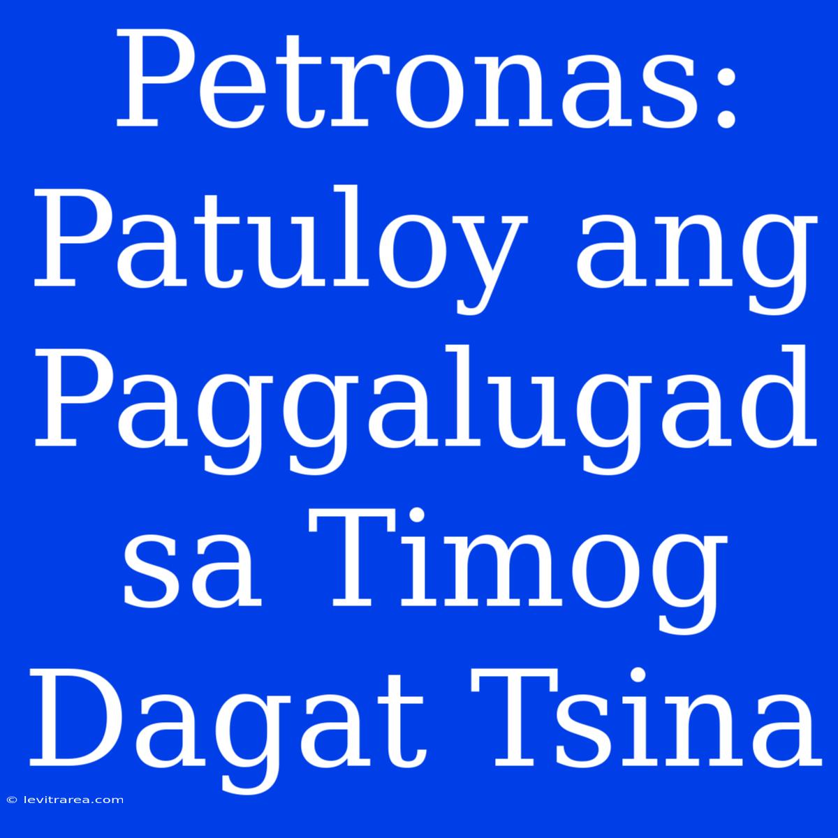 Petronas: Patuloy Ang Paggalugad Sa Timog Dagat Tsina