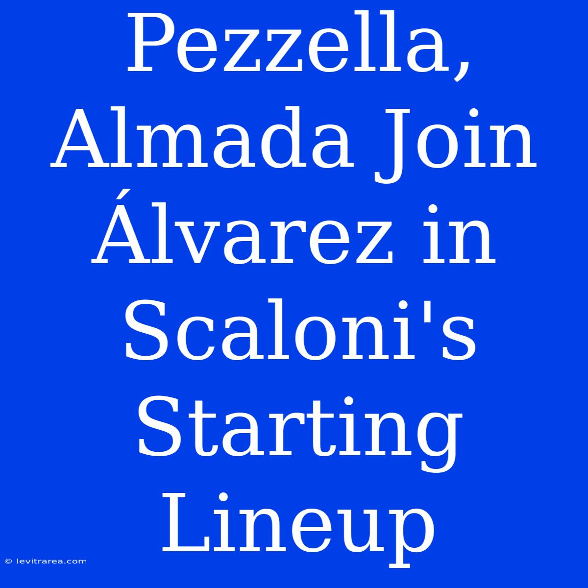 Pezzella, Almada Join Álvarez In Scaloni's Starting Lineup