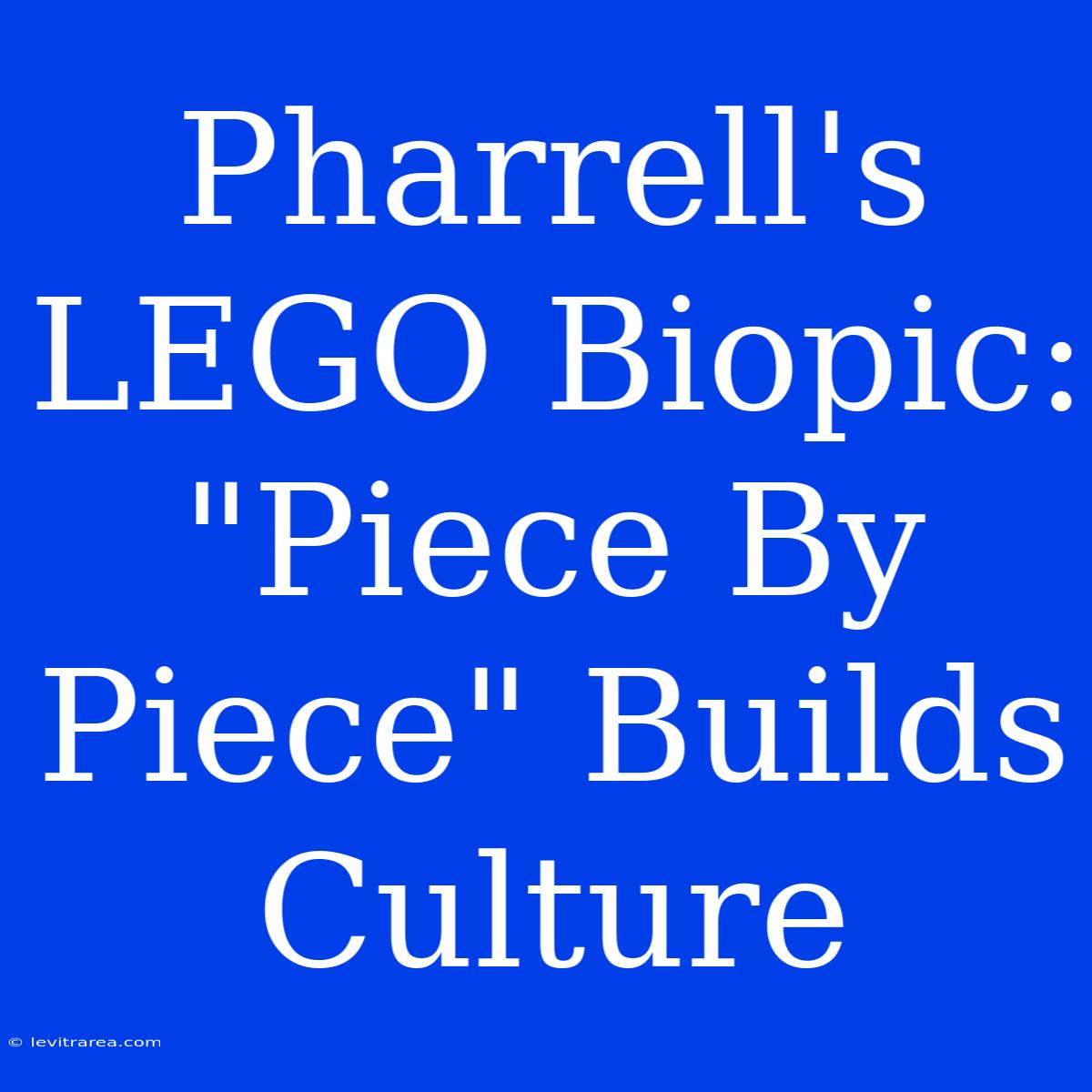 Pharrell's LEGO Biopic: 