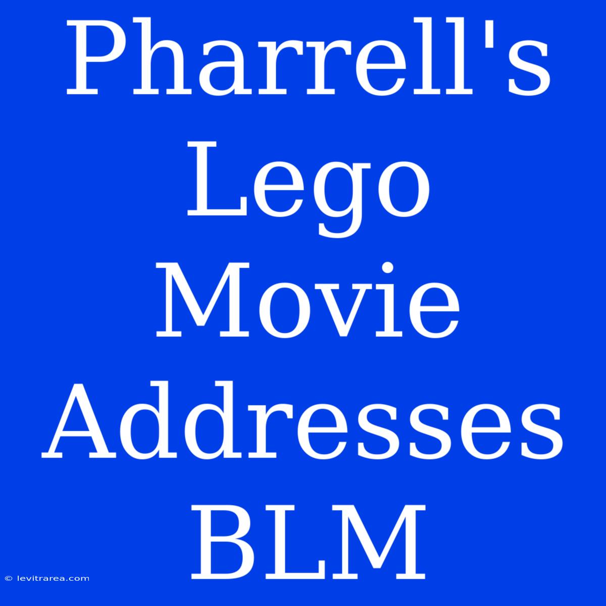 Pharrell's Lego Movie Addresses BLM 