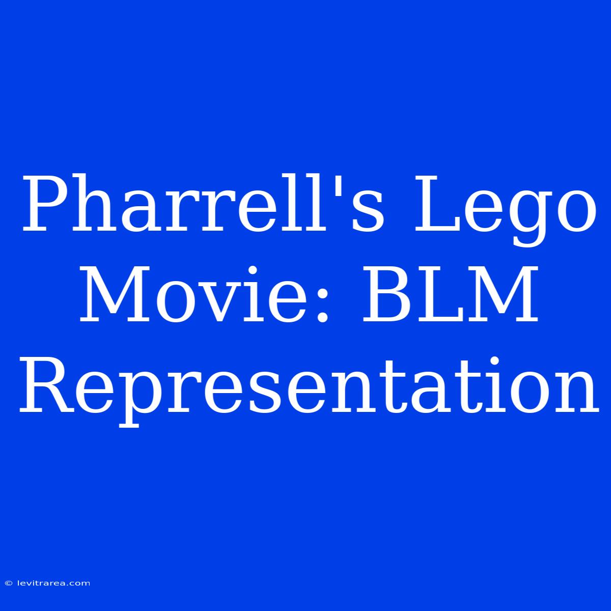 Pharrell's Lego Movie: BLM Representation 