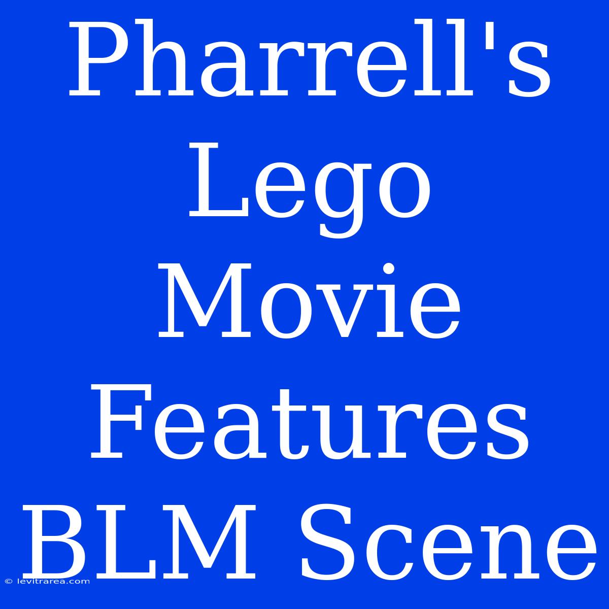 Pharrell's Lego Movie Features BLM Scene