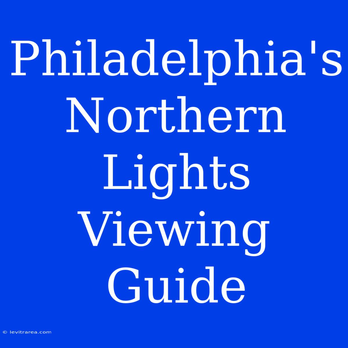 Philadelphia's Northern Lights Viewing Guide 