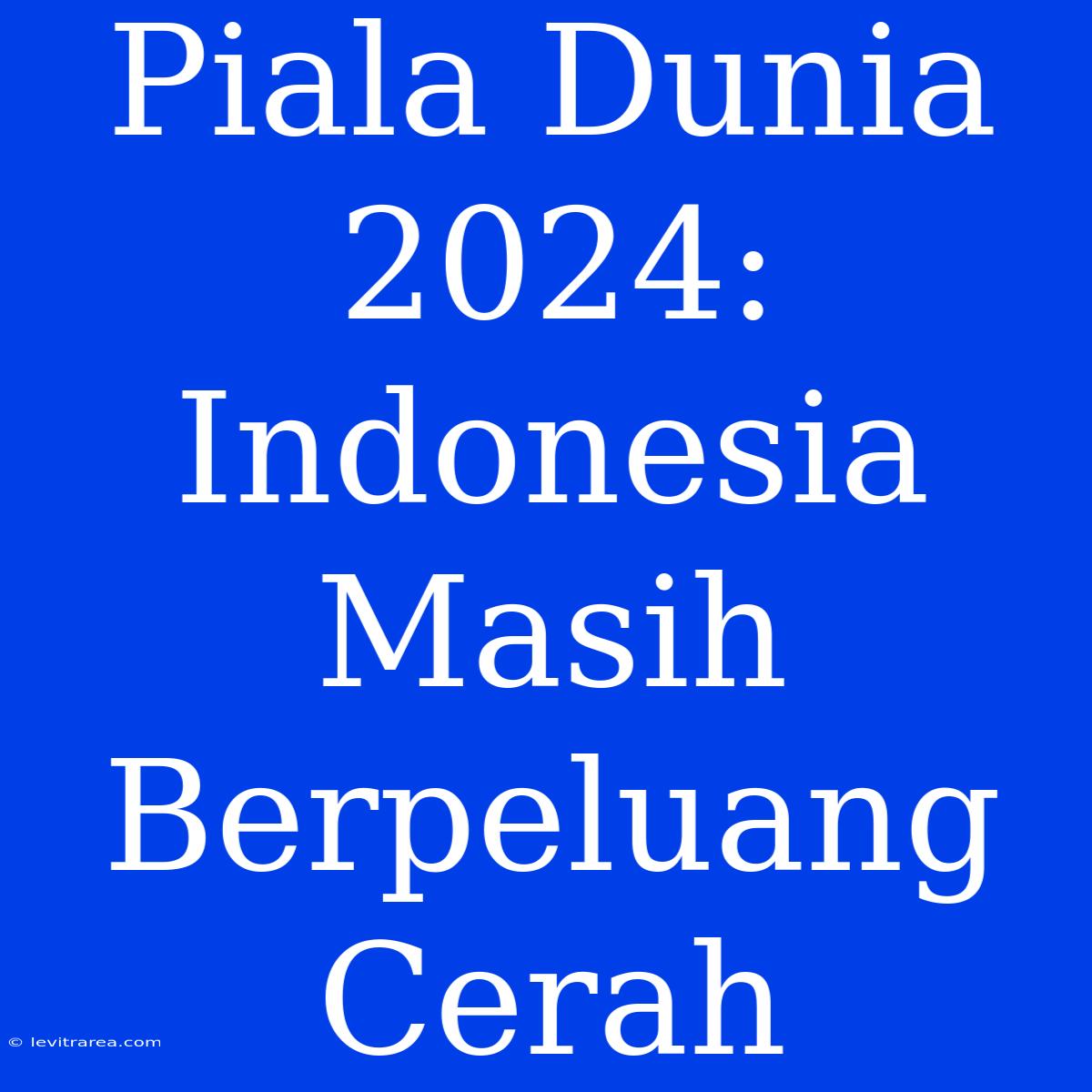 Piala Dunia 2024: Indonesia Masih Berpeluang Cerah