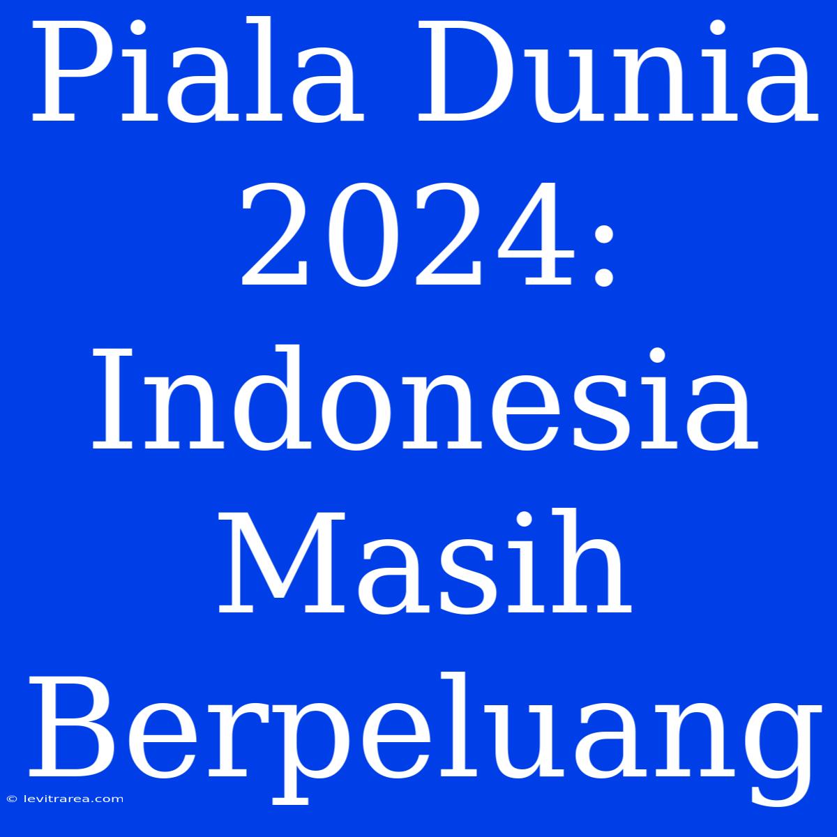 Piala Dunia 2024: Indonesia Masih Berpeluang