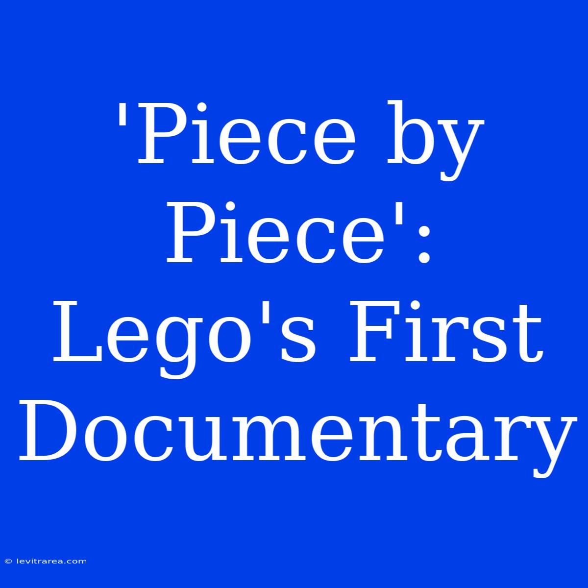 'Piece By Piece': Lego's First Documentary