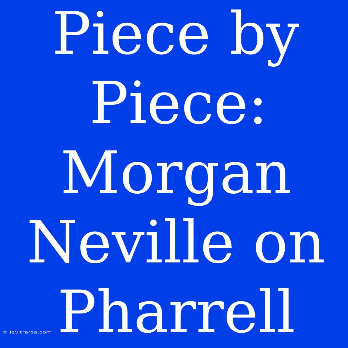 Piece By Piece: Morgan Neville On Pharrell