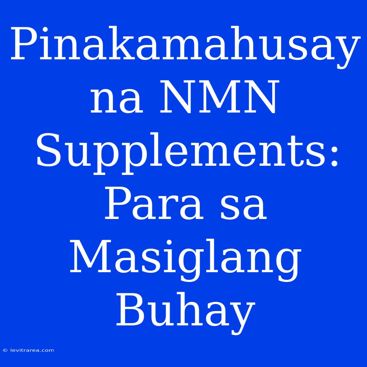 Pinakamahusay Na NMN Supplements: Para Sa Masiglang Buhay