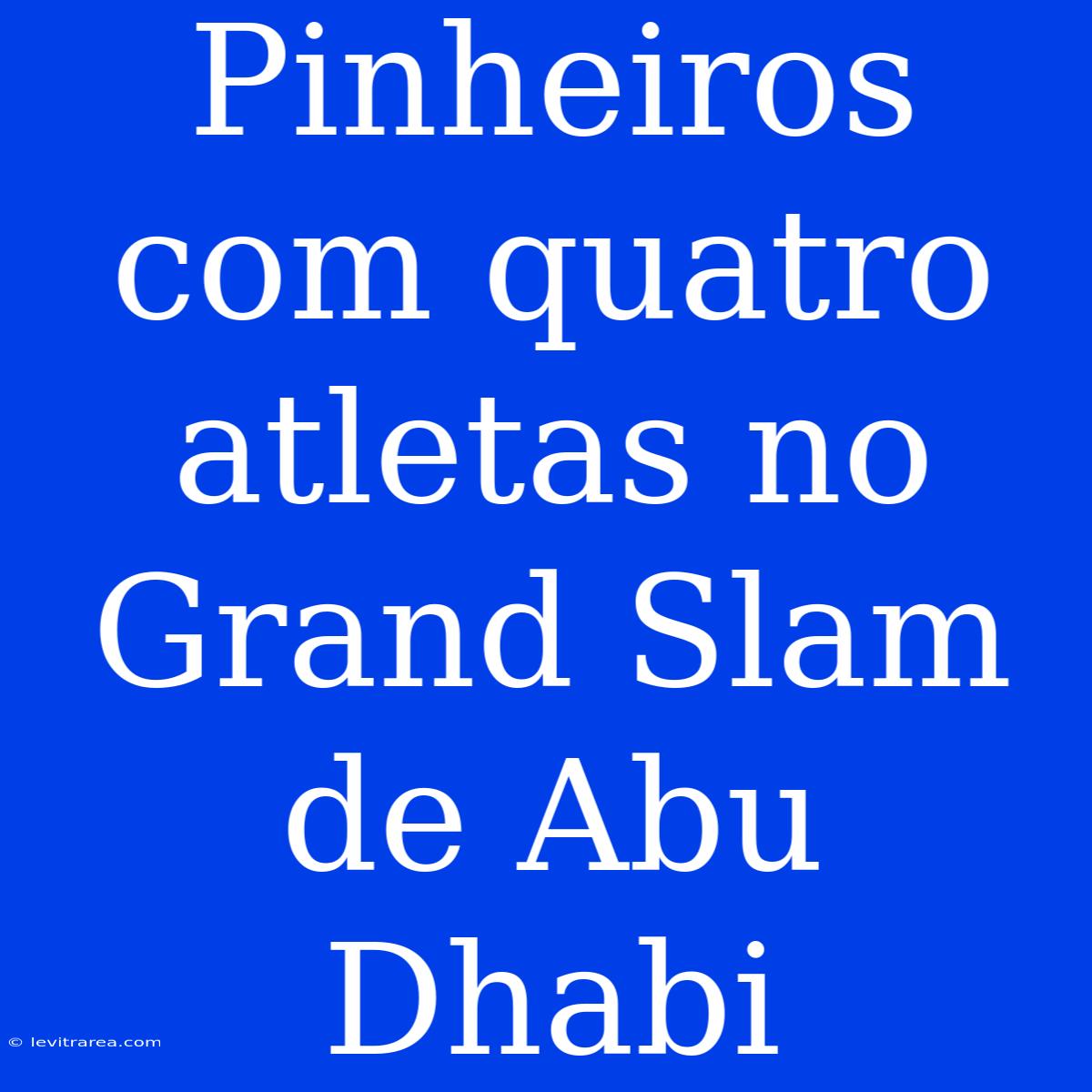 Pinheiros Com Quatro Atletas No Grand Slam De Abu Dhabi