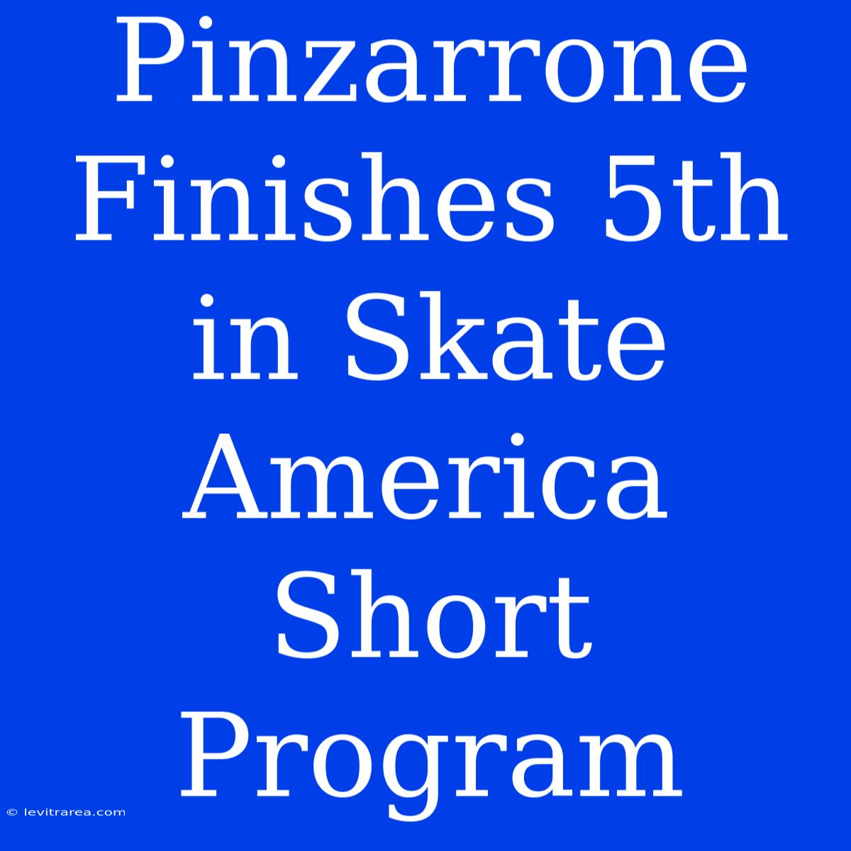 Pinzarrone Finishes 5th In Skate America Short Program