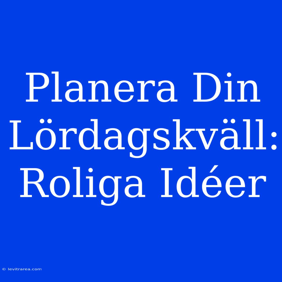 Planera Din Lördagskväll: Roliga Idéer