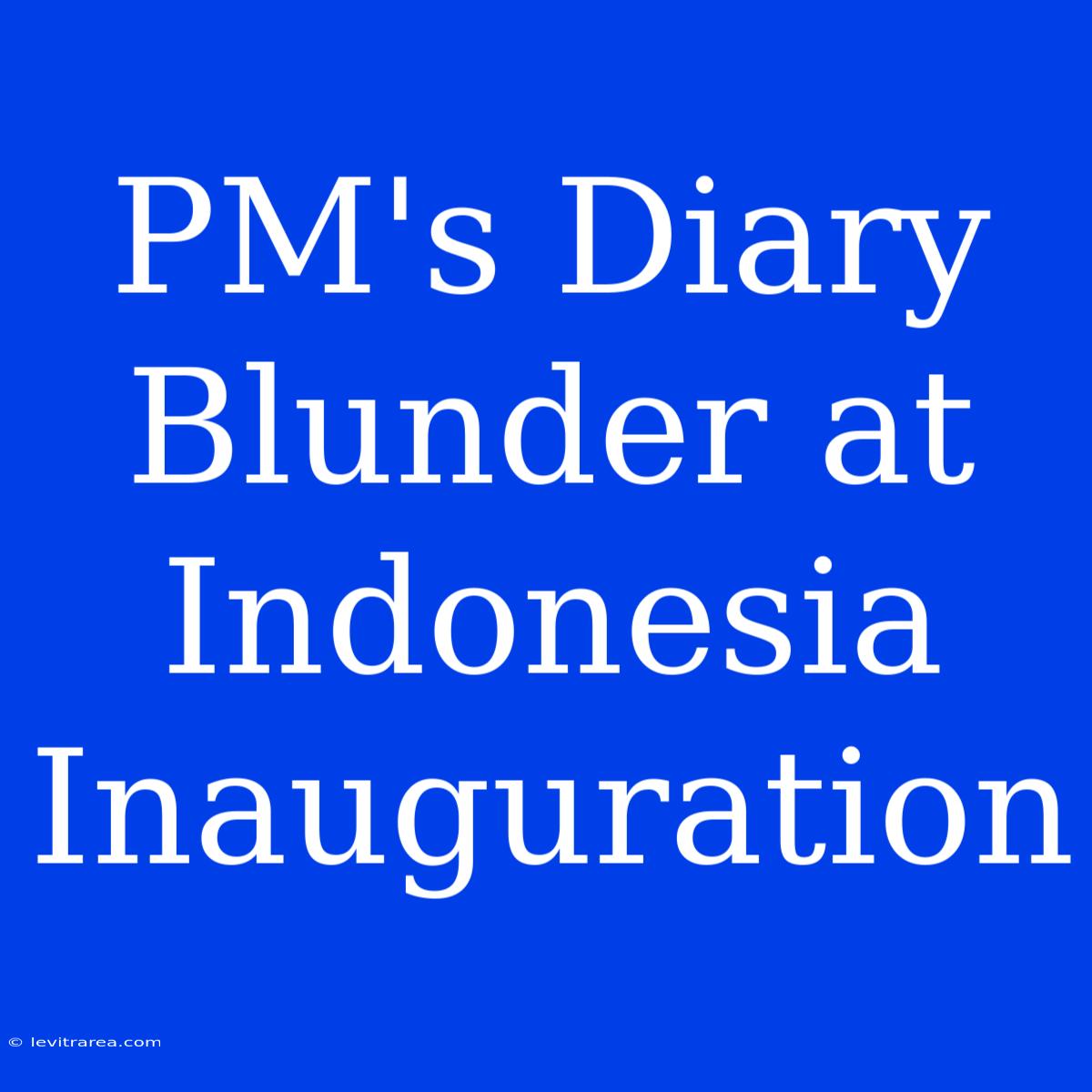 PM's Diary Blunder At Indonesia Inauguration