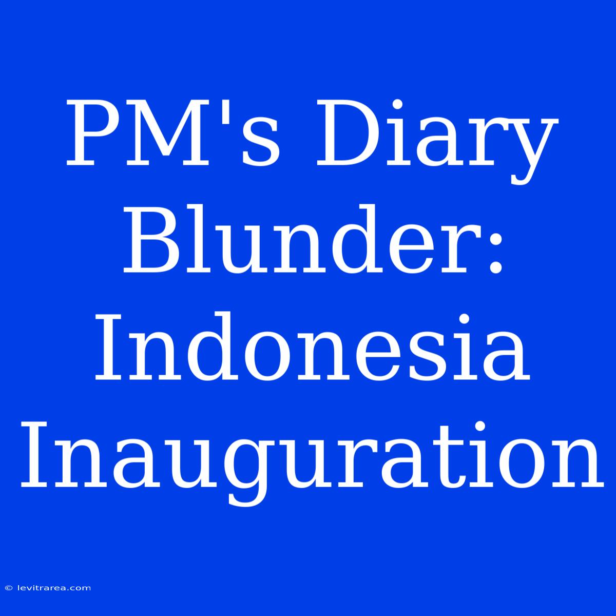 PM's Diary Blunder: Indonesia Inauguration