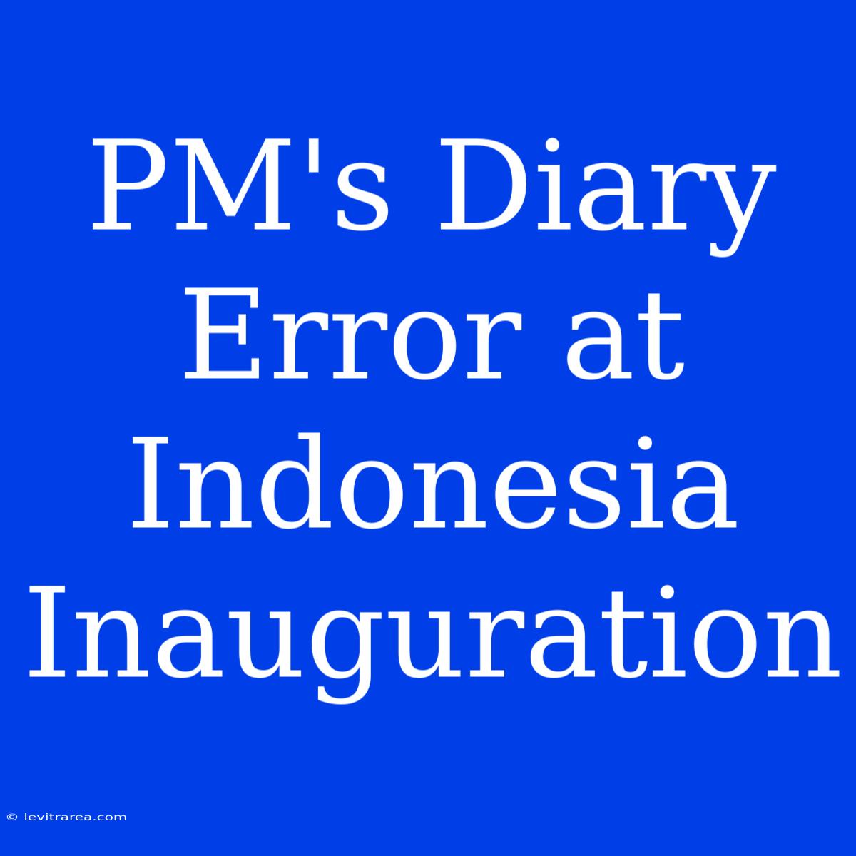 PM's Diary Error At Indonesia Inauguration