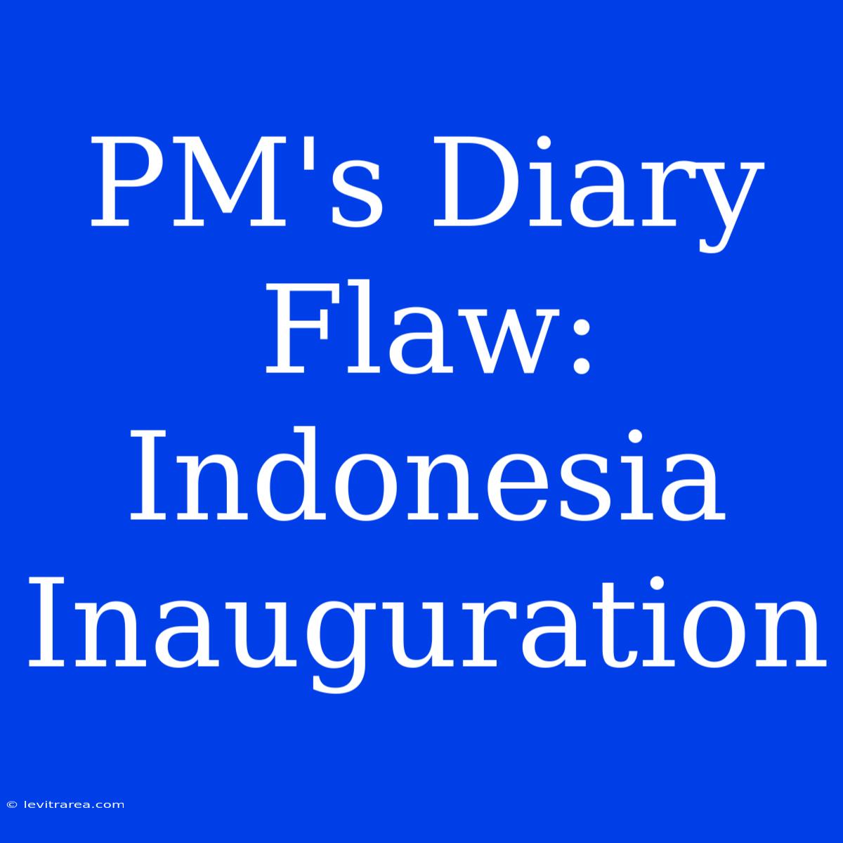 PM's Diary Flaw: Indonesia Inauguration