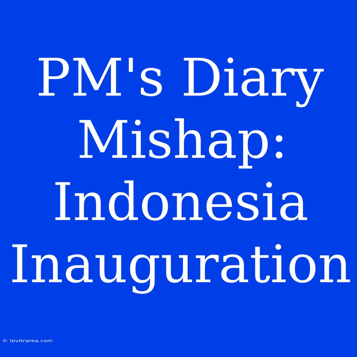 PM's Diary Mishap: Indonesia Inauguration