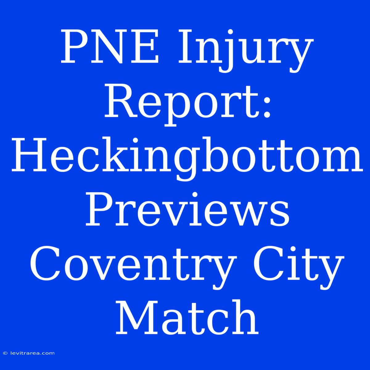 PNE Injury Report: Heckingbottom Previews Coventry City Match