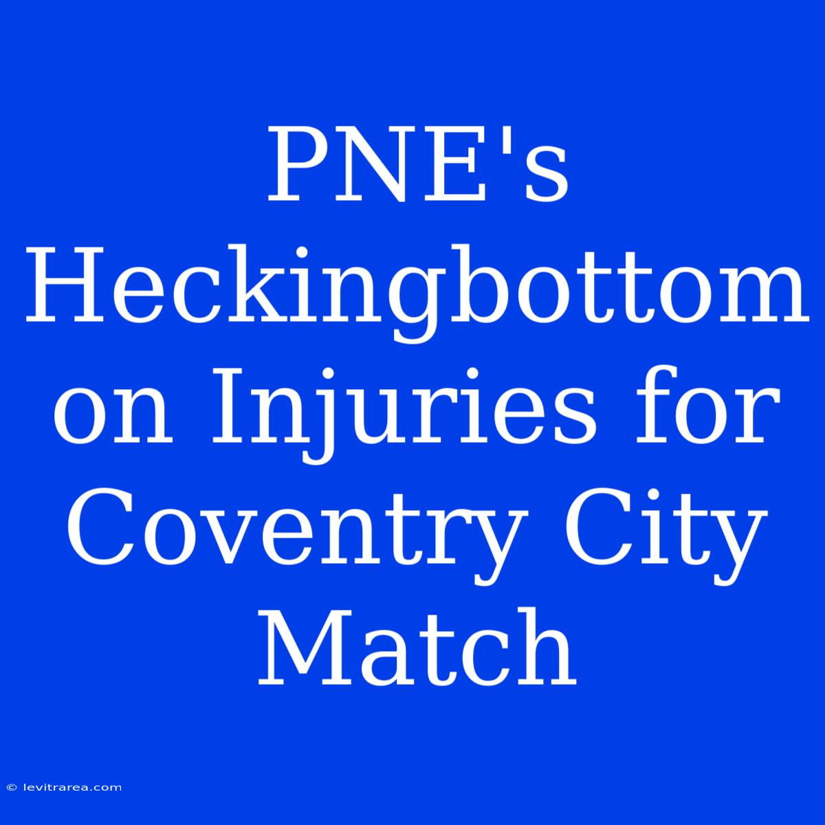 PNE's Heckingbottom On Injuries For Coventry City Match 