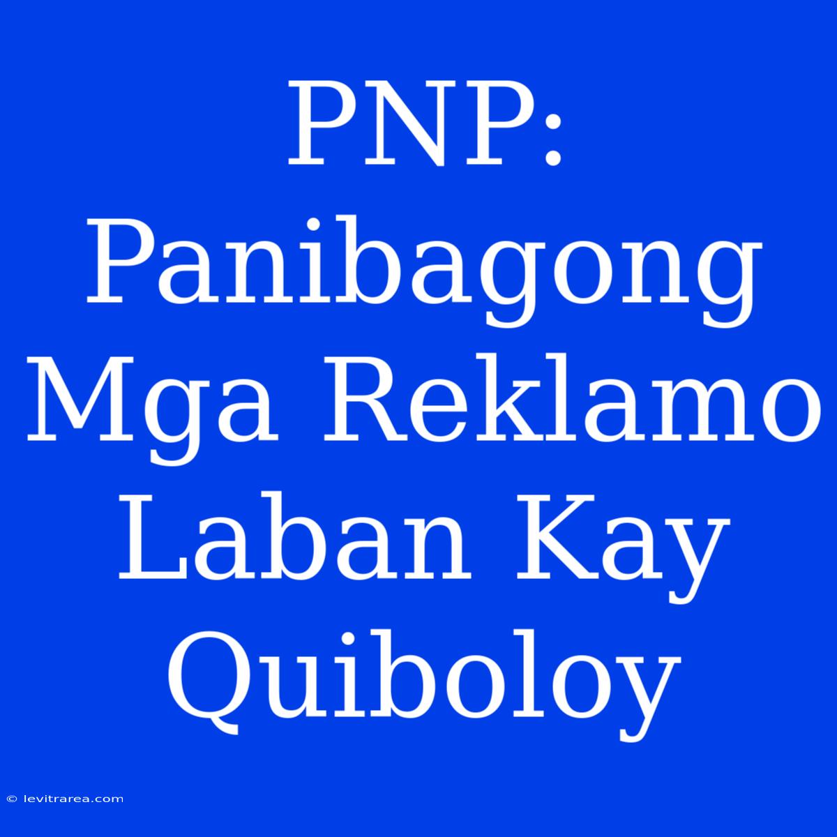 PNP: Panibagong Mga Reklamo Laban Kay Quiboloy