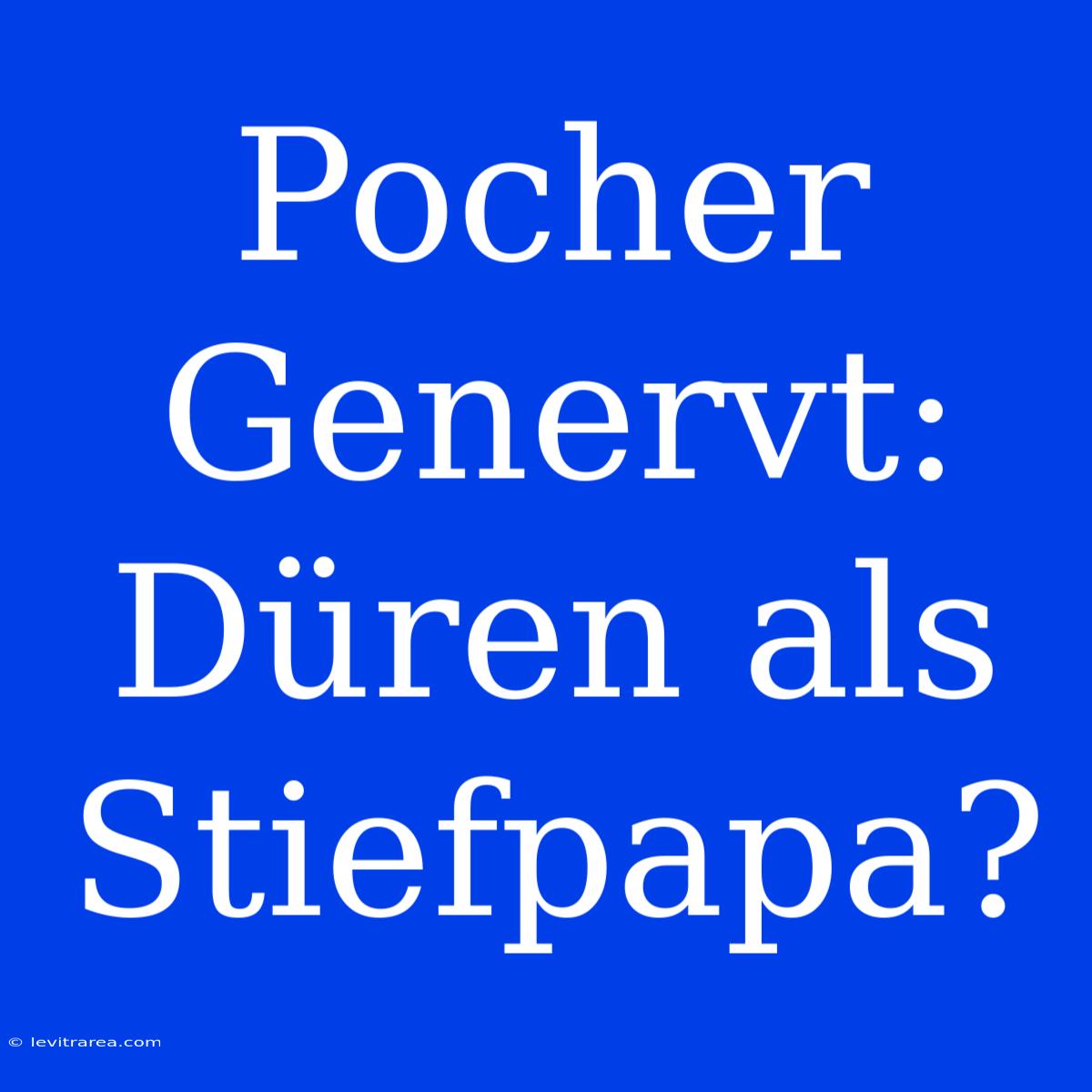 Pocher Genervt: Düren Als Stiefpapa?