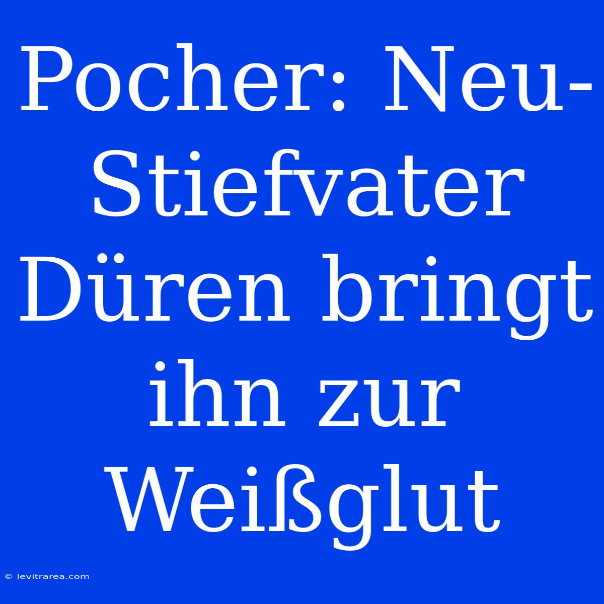 Pocher: Neu-Stiefvater Düren Bringt Ihn Zur Weißglut