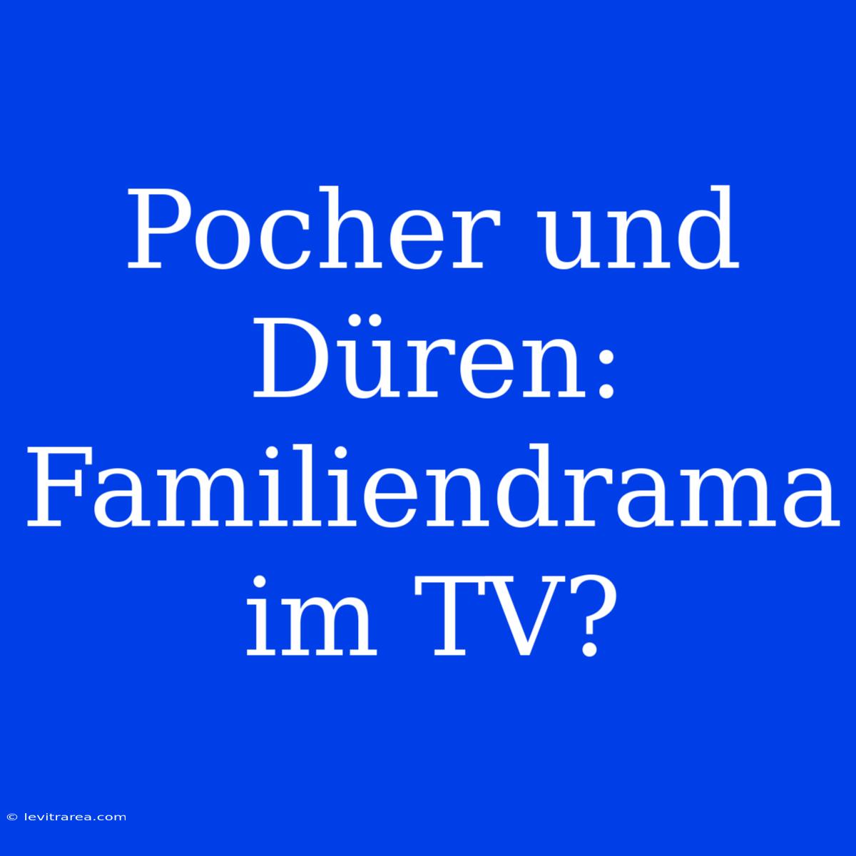 Pocher Und Düren: Familiendrama Im TV?