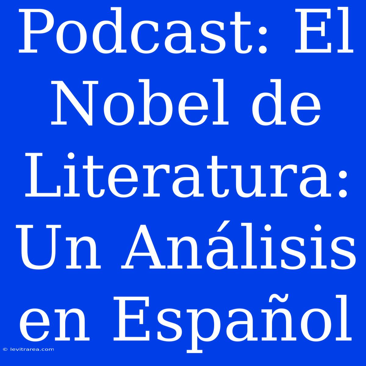 Podcast: El Nobel De Literatura: Un Análisis En Español