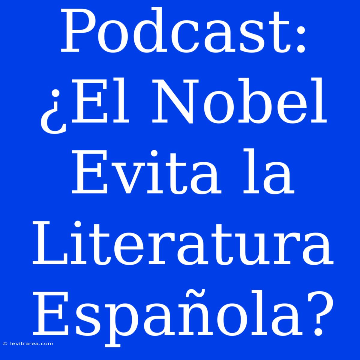 Podcast: ¿El Nobel Evita La Literatura Española?