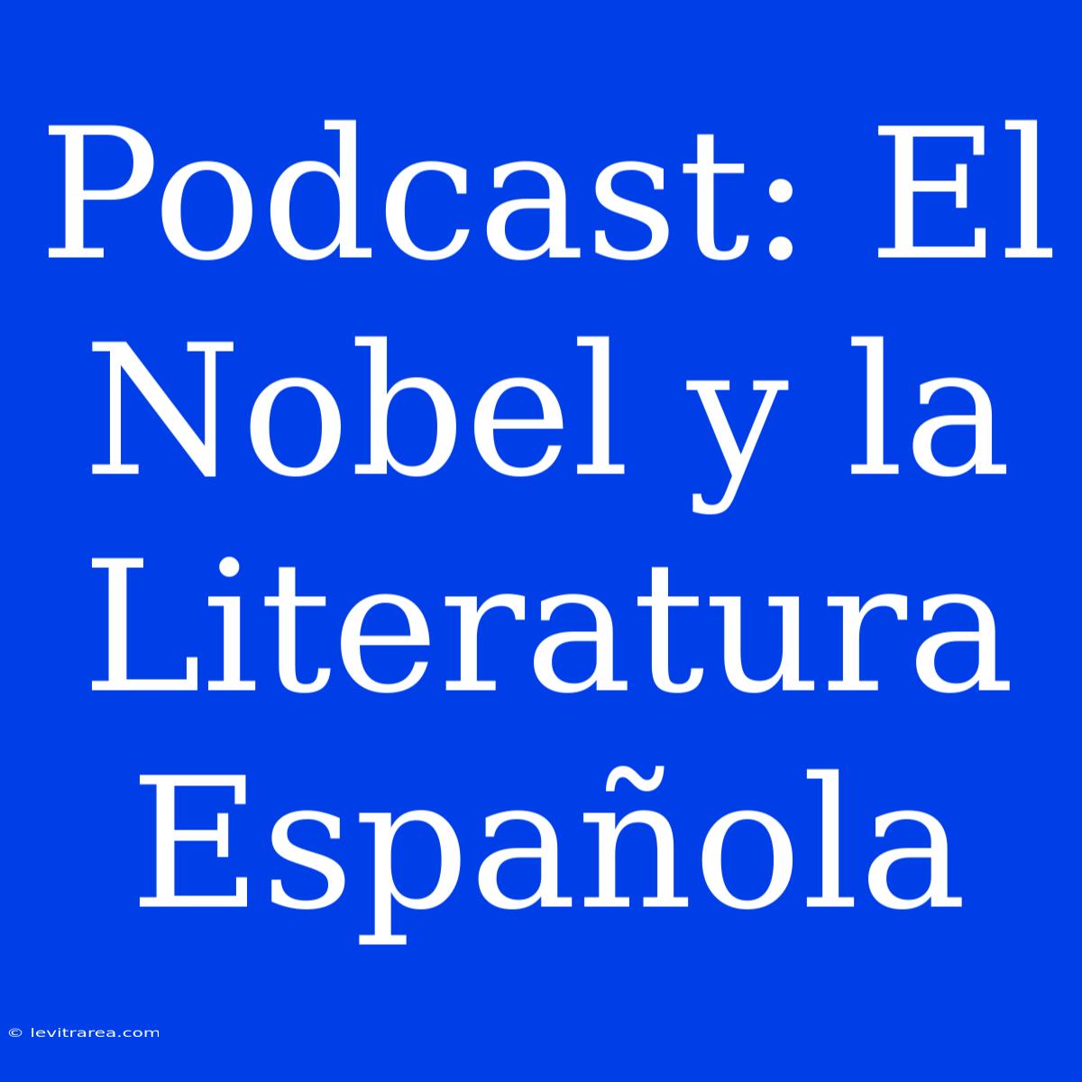 Podcast: El Nobel Y La Literatura Española