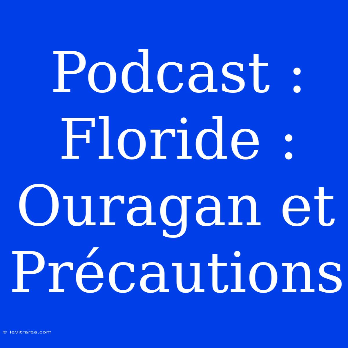 Podcast : Floride : Ouragan Et Précautions