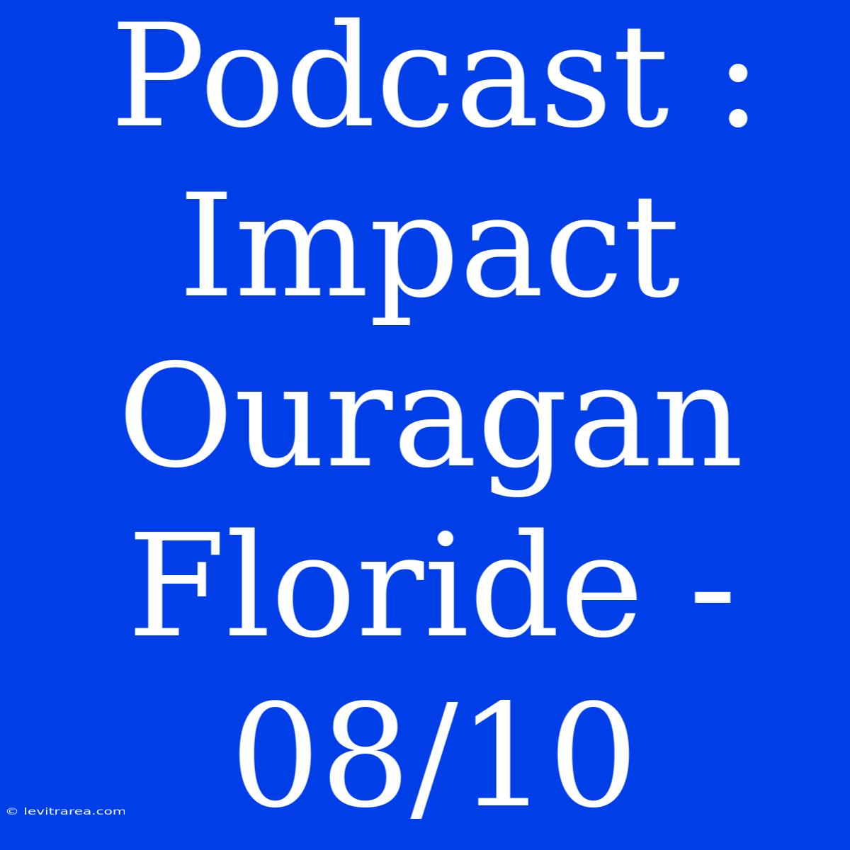 Podcast : Impact Ouragan Floride - 08/10